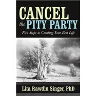 Cancel the Pity Party: Five Steps to Creating Your Best Life
