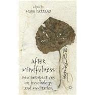 After Mindfulness New Perspectives on Psychology and Meditation