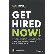 Get Hired Now! How to Accelerate Your Job Search, Stand Out, and Land Your Next Great Opportunity