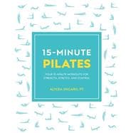 15Minute Pilates Four 15Minute Workouts for Strength Stretch and Control 15Minute Pilates Four 15Minute Workouts for Strength Stretch and Control