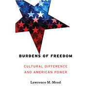 Burdens of Freedom: Cultural Difference and American Power