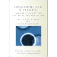 Impairment and Disability: Law and Ethics at the Beginning and End of Life