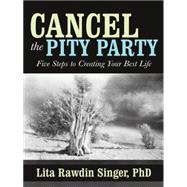 Cancel the Pity Party: Five Steps to Creating Your Best Life