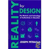 Reality By Design: The Rhetoric and Technology of Authenticity in Education