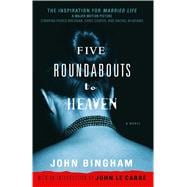 Five Roundabouts to Heaven A Novel