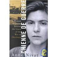 Chienne de Guerre A Woman Reporter Behind the Lines of the War in Chechnya