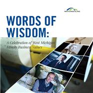 Words of Wisdom A Celebration of West Michigan Family Business Values