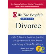We the People's Guide to Divorce : A Do-It-Yourself Guide to Reaching an Agreement with Your Spouse