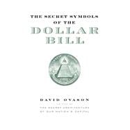 The Secret Symbols of the Dollar Bill: A Closer Look at the Hidden Magic and Meaning of the Money Yo