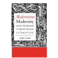 Modernismo, Modernity and the Development of Spanish American Literature