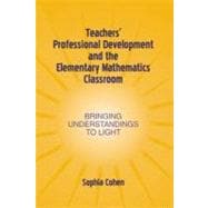 Teachers' Professional Development and the Elementary Mathematics Classroom: Bringing Understandings to Light