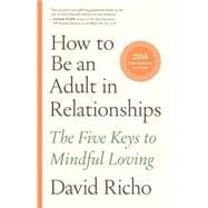 How to Be an Adult in Relationships The Five Keys to Mindful Loving
