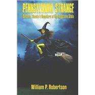 Pennsylvania Strange Witches, Ghosts & Monsters of the Keystone State