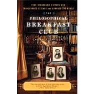 The Philosophical Breakfast Club Four Remarkable Friends Who Transformed Science and Changed the Wor