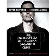 The Encyclopedia of Canadian Organized Crime From Captain Kidd to Mom Boucher