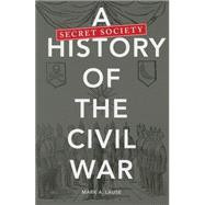 A Secret Society History of the Civil War