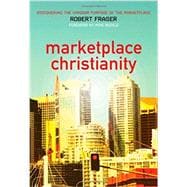 Marketplace Christianity  Discovering the Kingdom Purpose of the Marketplace