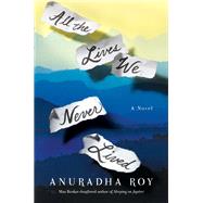 All the Lives We Never Lived A Novel