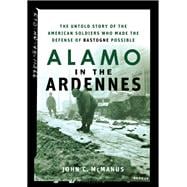 Alamo in the Ardennes: The Untold Story of the American Soldiers Who Made the Defense of Bastogne Po
