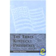 The Three Kentucky Presidents The Three Kentucky Presidents