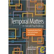 Temporal Matters in Social Psychology: Examining the Role of Time in the Lives of Groups and Individ