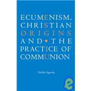 Ecumenism, Christian Origins and the Practice of Communion