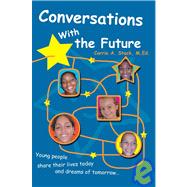 Conversations with the Future : Young people share their lives today and dreams of Tomorrow...