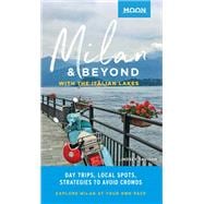Moon Milan & Beyond: With the Italian Lakes Day Trips, Local Spots, Strategies to Avoid Crowds
