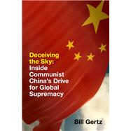 Deceiving the Sky: Inside Communist China's Drive for Global Supremacy