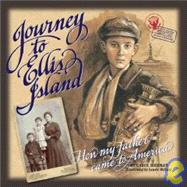 Journey to Ellis Island : How My Father Came to America