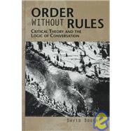 Order Without Rules : Critical Theory and the Logic of Conversation