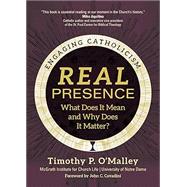 Real Presence: What Does It Mean and Why Does It Matter?