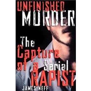 Unfinished Murder The Capture of a Serial Rapist