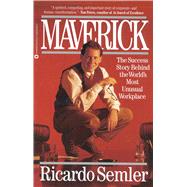 Maverick The Success Story Behind the Worlds Most Unusual Workplace Maverick The Success Story Behind the Worlds Most Unusual Workplace