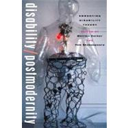 Disability/Postmodernity Embodying Disability Theory