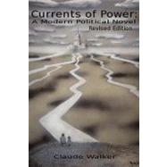 Currents of Power: a Modern Political Novel: Revised Edition