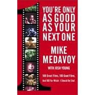 You're Only as Good as Your Next One : 100 Great Films, 100 Good Films, and 100 for Which I Should B