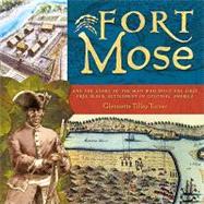 Fort Mose And the Story of the Man Who Built the First Free Black Settlement in Colonial America
