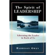 The Spirit of Leadership Liberating the Leader in Each of Us