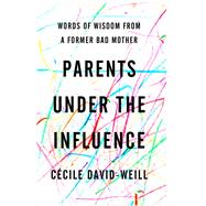 Parents Under the Influence Words of Wisdom from a Former Bad Mother