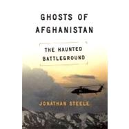 Ghosts of Afghanistan The Haunted Battleground