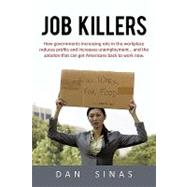 Job Killers: How Government Regulation Increases Unemployment and the Solution to Get Americans Back