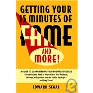 Getting Your 15 Minutes of Fame and More  A Guide to Guaranteeing Your Business Success