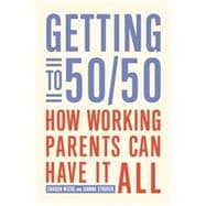 Getting to 50/50 How Working Parents Can Have It All