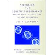 Defending the Genetic Supermarket: The Law and Ethics of Selecting the Next Generation