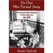 No One Was Turned Away The Role of Public Hospitals in New York City since 1900