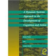 A Dynamic Systems Approach to the Development of Cognition and Action