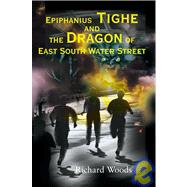 Epiphanius Tighe and the Dragon of East South Water Street