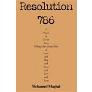 Resolution 786 : A Novel in Three Acts Telling Cuneiform Tales of Love and War and God and Lust and