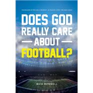 Does God Really Care About Football? The Building of Men and a Program - As Told By a First Time Hea